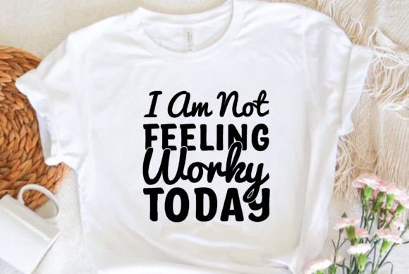 I Am Not Feeling Worky Today