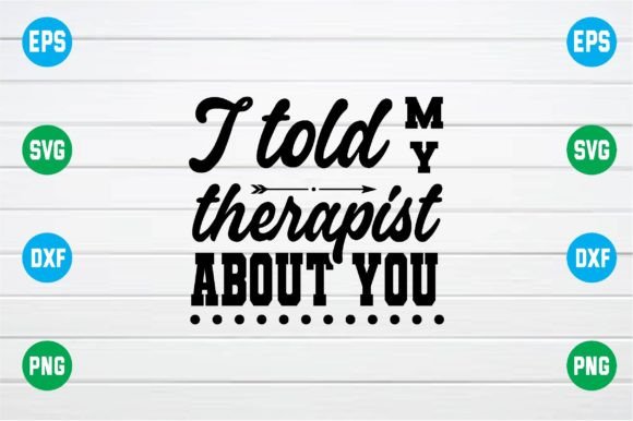 I Told My Therapist About You Svg — A Designer’s Honest Review